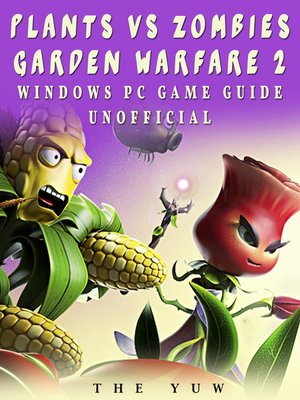 cover image of Plants Vs Zombies Garden Warfare 2 Windows PC Game Guide Unofficial